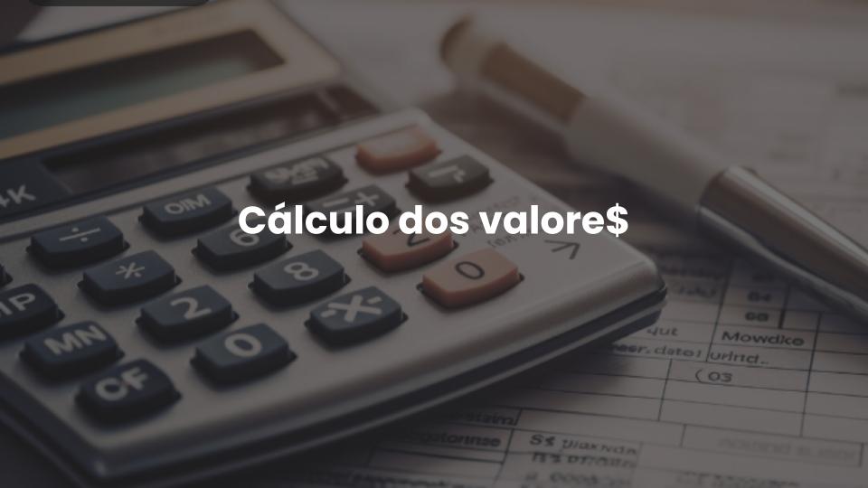 Cálculo dos valore$
