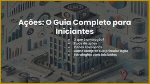 Ações: O Guia Completo para Iniciantes