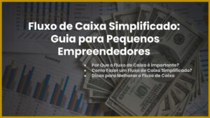 Leia mais sobre o artigo Fluxo de Caixa Simplificado: Guia para Pequenos Empreendedores