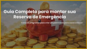 Leia mais sobre o artigo Guia Completo Reserva de Emergência – Passo a Passo